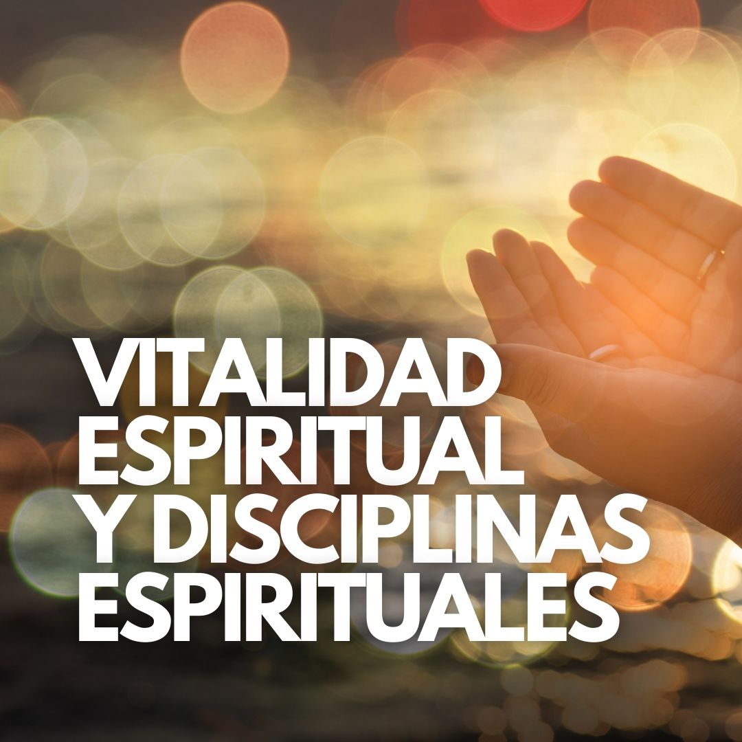 Vitalidad espiritual y disciplinas espirituales